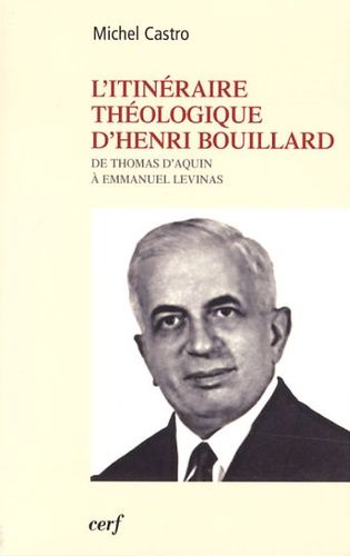 Emprunter L'itinéraire théologique d'Henri Bouillard. De Thomas d'Aquin à Emmanuel Levinas livre