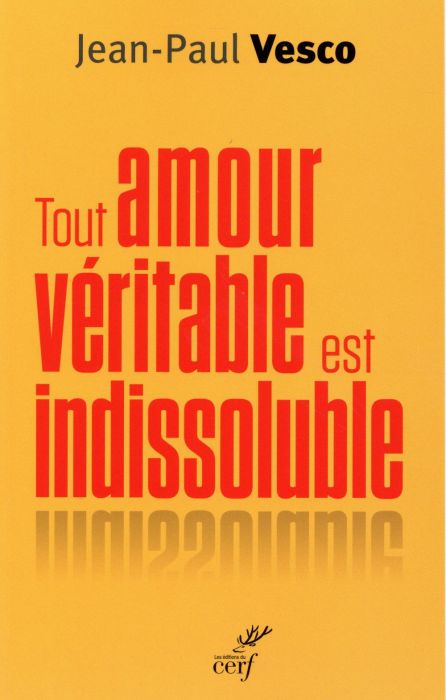 Emprunter Tout amour véritable est indissoluble. Plaidoyer pour les divorcés remariés livre