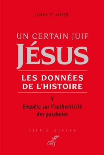 Emprunter Un certain juif, Jésus - Les données de l'Histoire. Tome 5, Enquête sur l?'authenticité des parabole livre