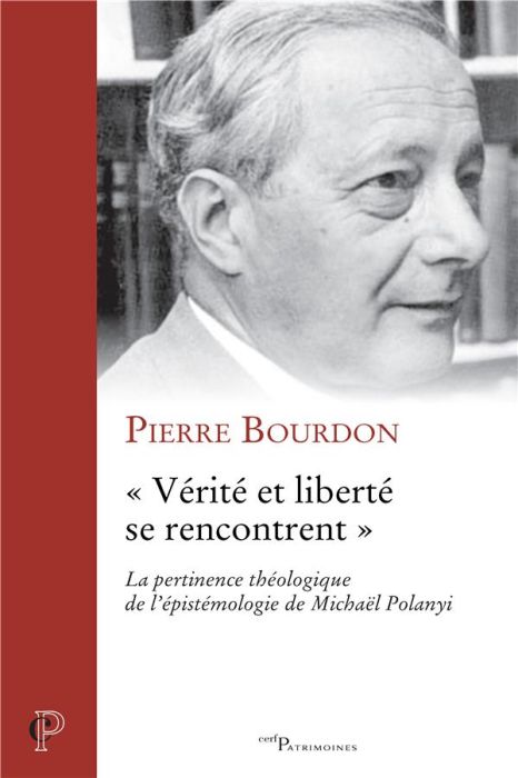 Emprunter Vérité et liberté se rencontrent. La pertinence théologique de l'épistémologie de Michaël Polanyi livre