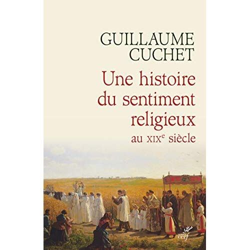 Emprunter Une histoire du sentiment religieux au XIXe siècle. Religion, culture et société en France 1830-1880 livre