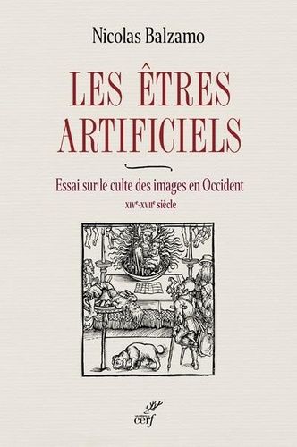 Emprunter Les êtres artificiels. Essai sur le culte des images en Occident (XIVe-XVIIe siècle) livre