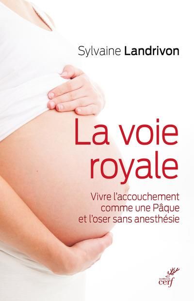 Emprunter La voie royale. Vivre l'accouchement comme une Pâque et l'oser sans anesthésie livre