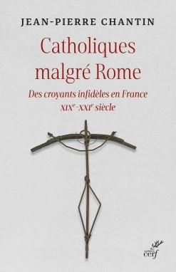 Emprunter Catholiques malgré Rome. Des croyants infidèles en France XIXe-XXIe siècle livre