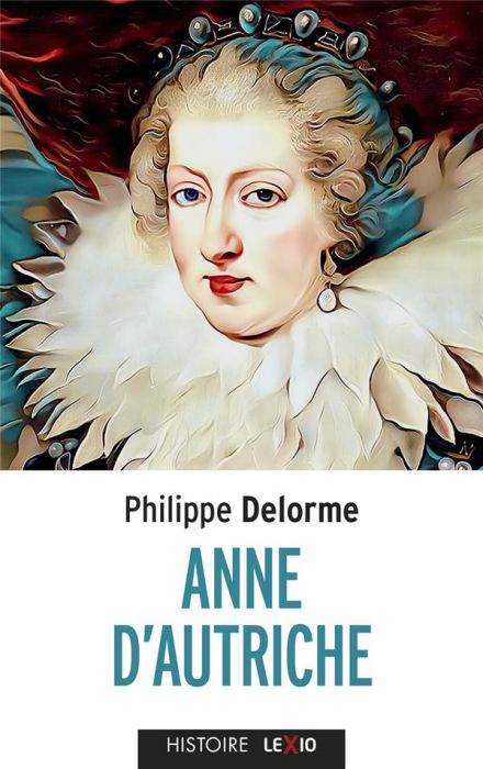 Emprunter Anne d'Autriche. Epouse de Louis XIII, mère de Louis XIV livre