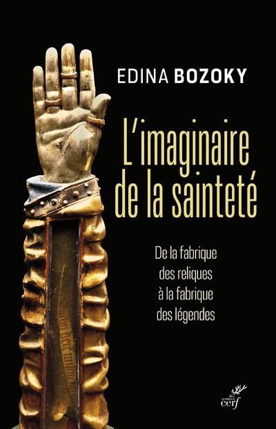 Emprunter L'imaginaire de la sainteté. De la découverte des reliques à la fabrique des légendes livre