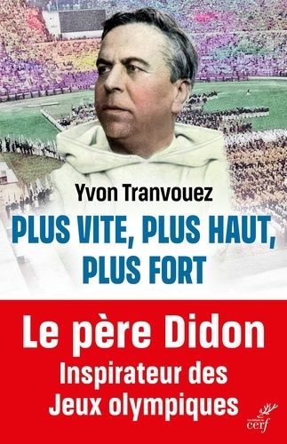 Emprunter Plus vite, plus haut, plus fort. Le père Didon 1840-1900, inspirateur des Jeux Olympiques livre