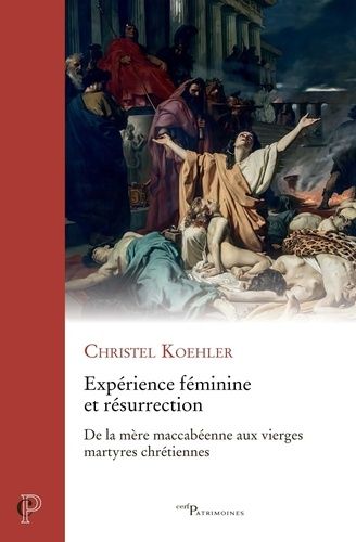 Emprunter Expérience féminime et résurrection. De la mère maccabéenne aux vierges martyres chrétiennes livre