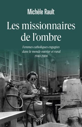 Emprunter Les missionnaires de l'ombre. Femmes catholiques engagées dans le monde ouvrier et rural 1940-2000 livre