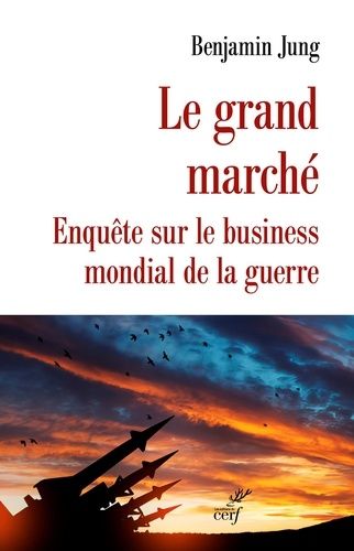 Emprunter Le grand Marché. Le business mondial des armes livre