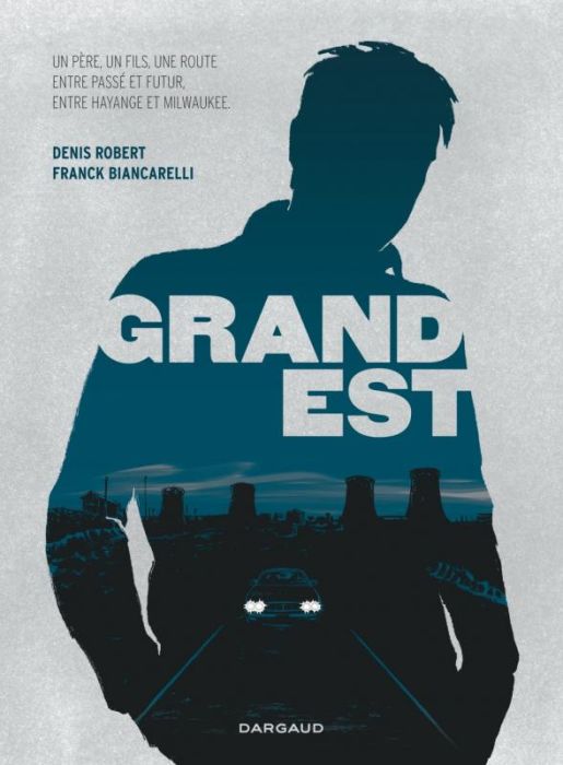 Emprunter Grand Est. Un père, un fils, une route entre passé et futur, entre Hayange et Milwaukee livre