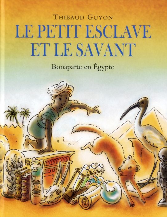 Emprunter Le petit esclave et le savant. Bonaparte en Egypte livre