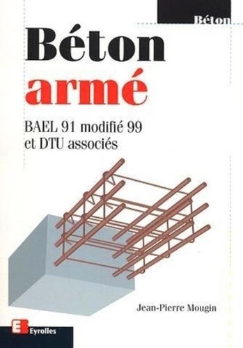 Emprunter Béton armé. BAEL 91 modifié 99 et DTU associés, 2ème édition livre