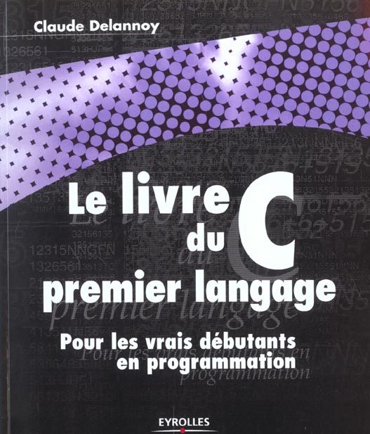 Emprunter Le livre du C premier langage. Pour les vrais débutants en programmation livre