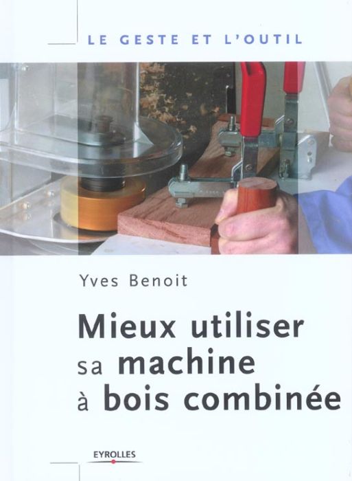 Emprunter Mieux utiliser sa machine à bois combinée livre