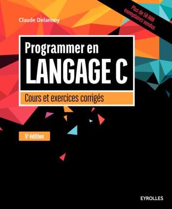 Emprunter Programmer en langage C. Cours et exercices corrigés, Edition 2016 livre