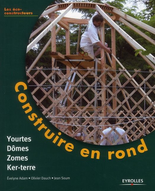 Emprunter Construire en rond. Yourtes, domes, zomes, ker-terre livre