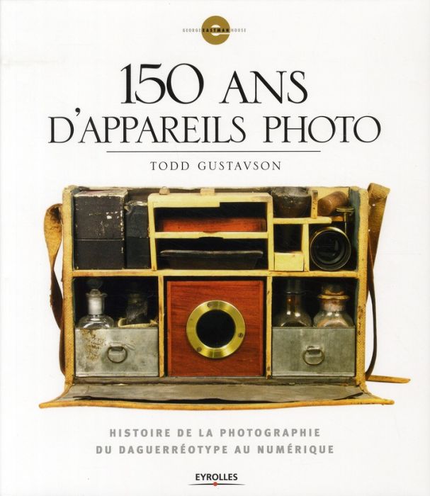 Emprunter 150 ans d'appareils photo. Histoire de la photographie du daguerréotype au numérique livre