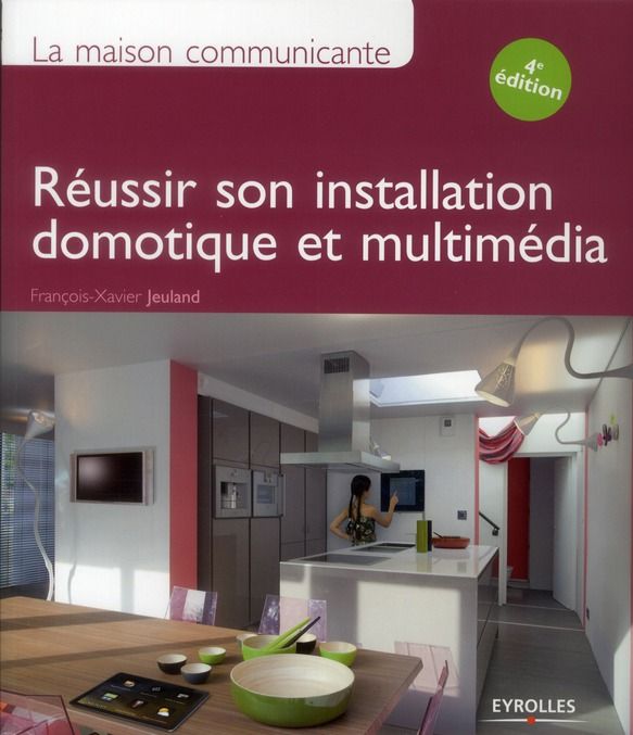 Emprunter La maison communicante. Réussir son installation domotique et multimédia, 4e édition livre