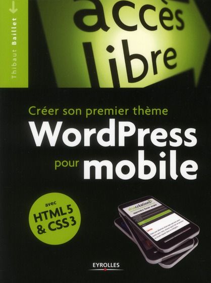 Emprunter Créer son propre thème WordPress pour mobile avec HTML 5 & CSS 3 livre