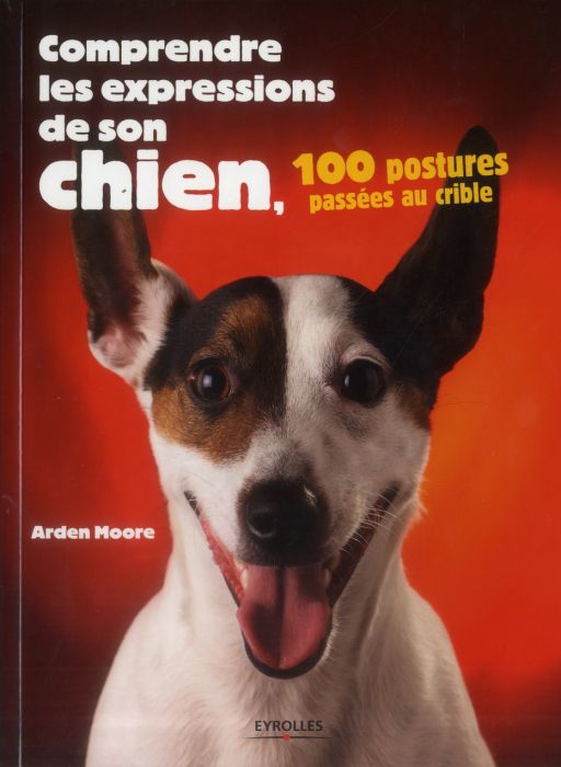 Emprunter Comprendre les expressions de son chien. 100 postures passées au crible livre