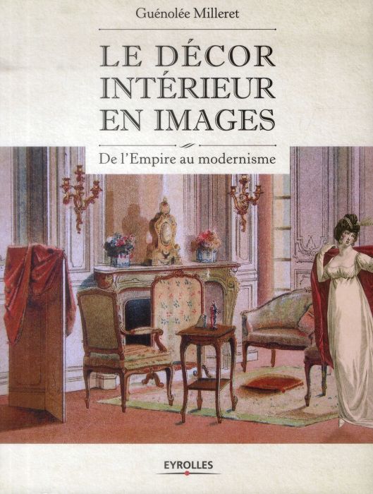 Emprunter Le décor intérieur en images. De l'Empire au modernisme livre