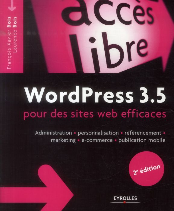 Emprunter WordPress 3.5 pour des sites web efficaces. Administration, personnalisation, référencement, marketi livre