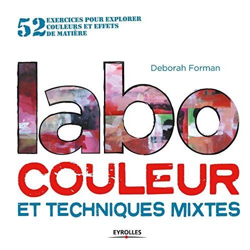 Emprunter Labo couleur et techniques mixtes. 52 exercices pour explorer couleurs et effets de matière livre