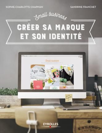 Emprunter Small business. Créer sa marque et son identité livre