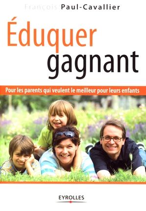 Emprunter Eduquer gagnant. Pour les parents qui veulent le meilleur pour leurs enfants livre