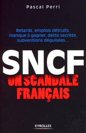 Emprunter SNCF : un scandale français. Retards, emplois détruits, manque à gagner, dette secrète, subventions livre