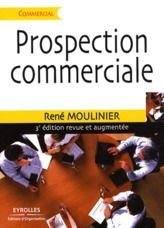 Emprunter Prospection commerciale. Stratégie et tactiques pour acquérir de nouveaux clients, 3e édition revue livre