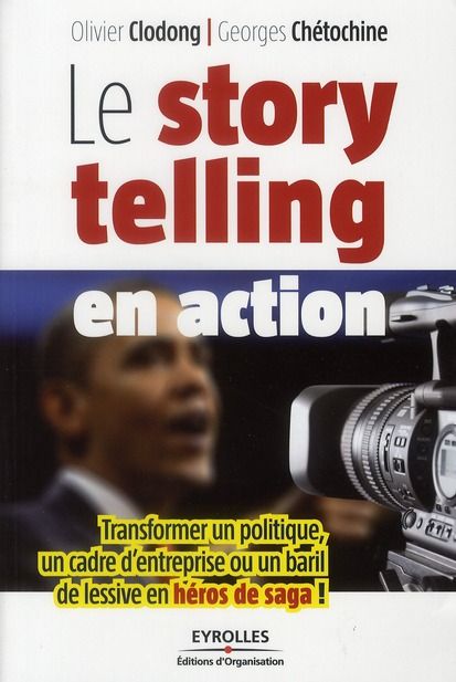 Emprunter Le storytelling en action. Transformer un politique, un cadre d'entreprise ou un baril de lessive en livre