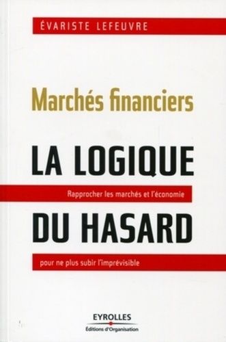 Emprunter Marchés financiers, la logique du hasard. Rapprocher les marchés et l'économie pour ne plus subir l' livre