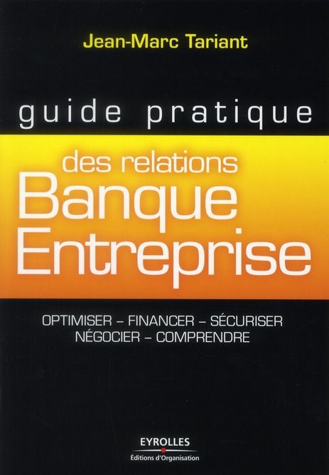 Emprunter Guide pratique des relations Banque Entreprise. Optimiser, financer, sécuriser, négocier, comprendre livre