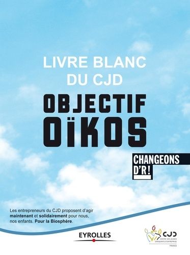 Emprunter Livre blanc du CJD Objectif oïkos. Changeons d'R ! livre