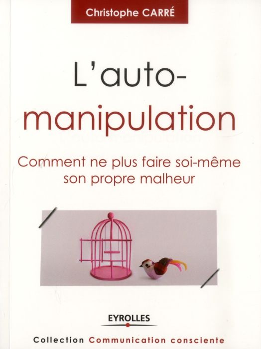 Emprunter L'auto-manipulation. Comment ne plus faire soi-même son propre malheur livre