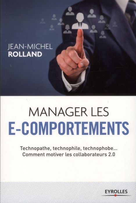 Emprunter Manager les e-comportements. Technopathe, technophile, technophobe... comment motiver les collaborat livre