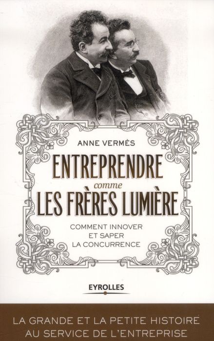 Emprunter Entreprendre comme les frères Lumière. Comment innover et saper la concurrence livre