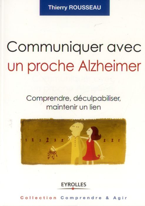 Emprunter Communiquer avec un proche Alzheimer. Comprendre, déculpabiliser et maintenir un lien livre