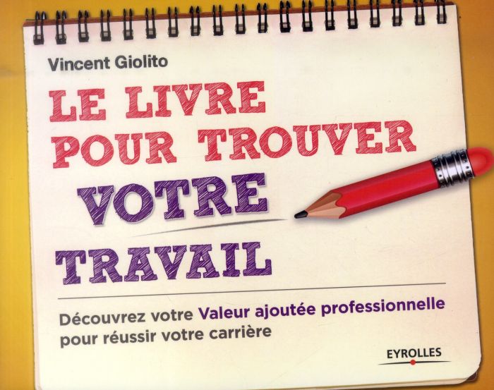 Emprunter Le livre pour trouver votre travail. Découvrez votre valeur ajoutée professionnelle pour réussir vot livre