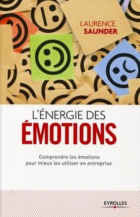 Emprunter L'énergie des émotions. Comprendre les émotions pour mieux les utiliser en entreprise livre