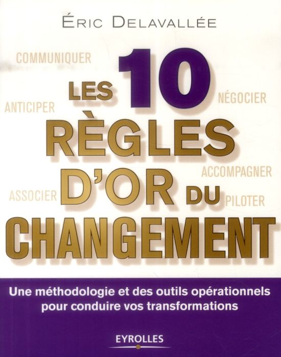 Emprunter Les 10 règles d'or du changement. Une méthodologie et des outils opérationnels pour conduire vos tra livre