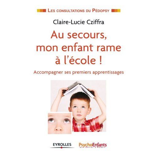 Emprunter Au secours, mon enfant rame à l'école ! Accompagner ses premiers apprentissages livre