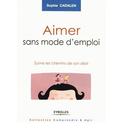 Emprunter Aimer sans mode d'emploi. Suivre les chemins de son désir livre