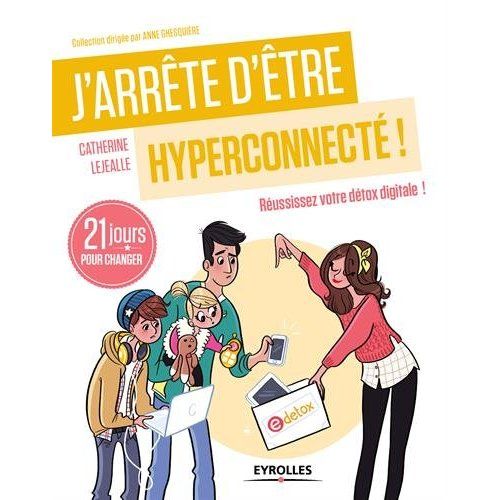 Emprunter J'arrête d'être hyperconnecté ! 21 jours pour réussir sa détox digitale livre