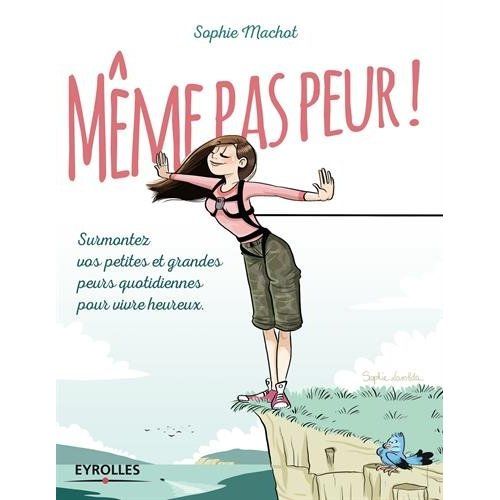 Emprunter Même pas peur ! Surmontez vos petites et grandes peurs quotidiennes pour vivre heureux livre