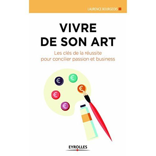 Emprunter Vivre de son art. Les clés de la réussite pour concilier passion et business livre