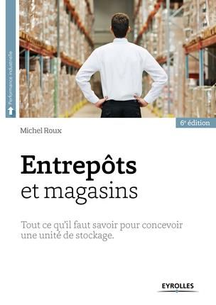 Emprunter Entrepôts et magasins. Tout ce qu'il faut savoir pour concevoir une unité de stockage, 6e édition livre