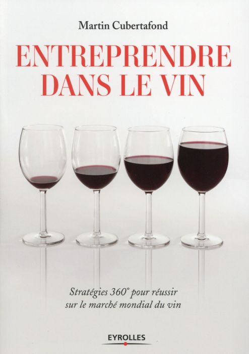 Emprunter Entreprendre dans le vin. Stratégies 360° pour réussir sur le marché mondial du vin livre